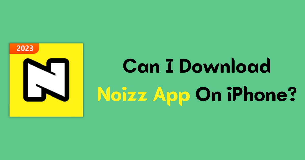Can I Download Noizz App On iPhone